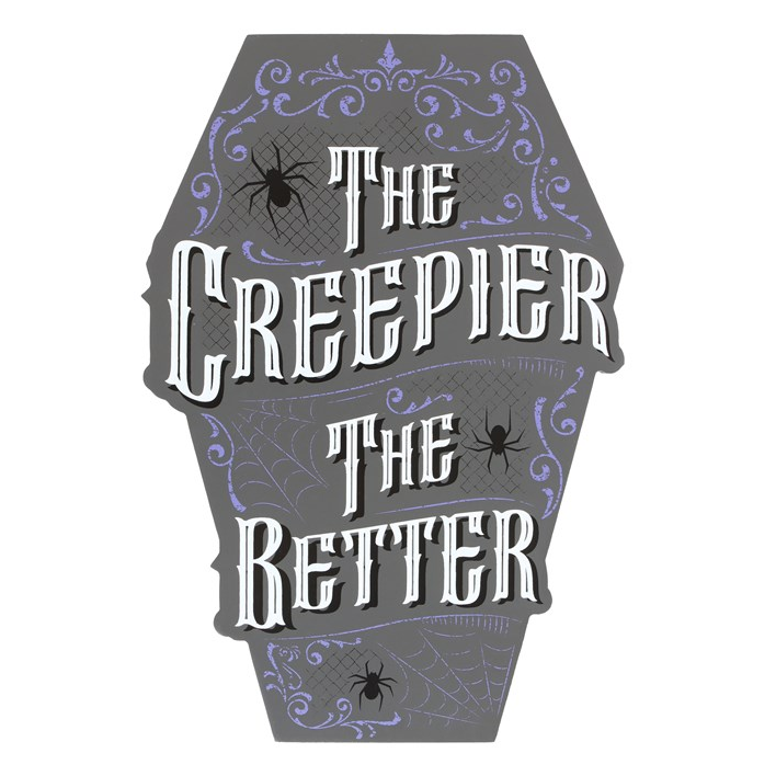 The Creepier the Better Coffin Shaped Sign