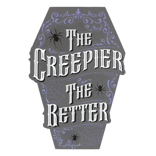 The Creepier the Better Coffin Shaped Sign